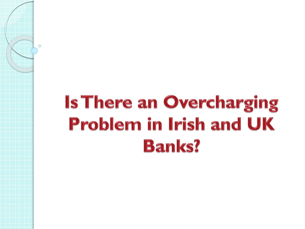 is there an overcharging problem in irish and uk banks