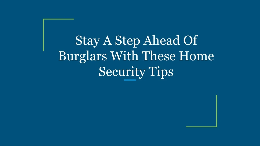 stay a step ahead of burglars with these home security tips