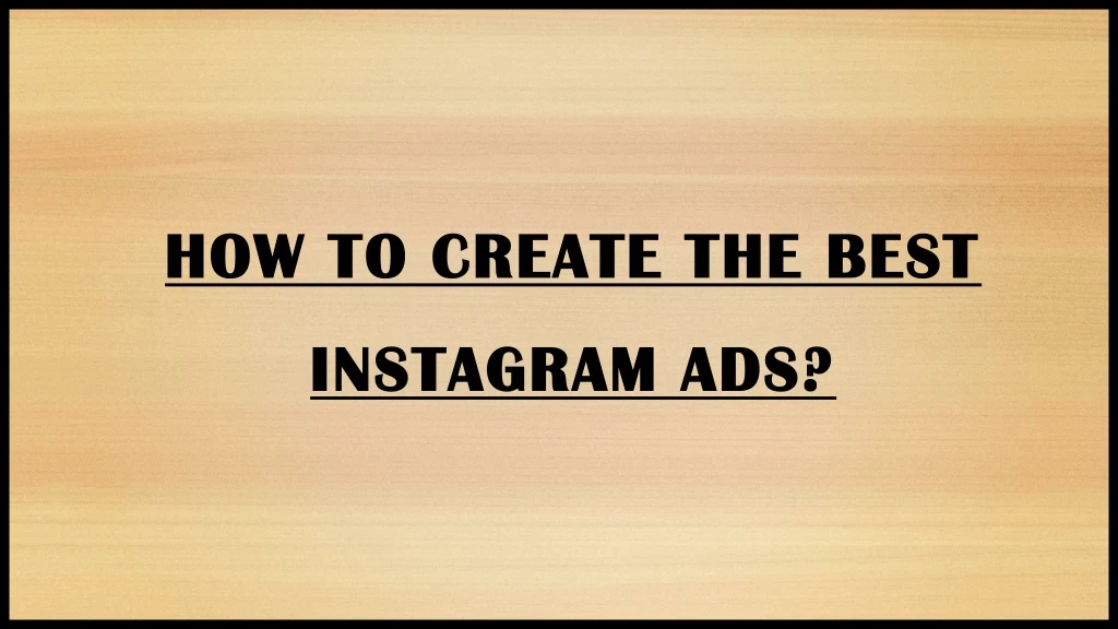 how to create the best instagram ads