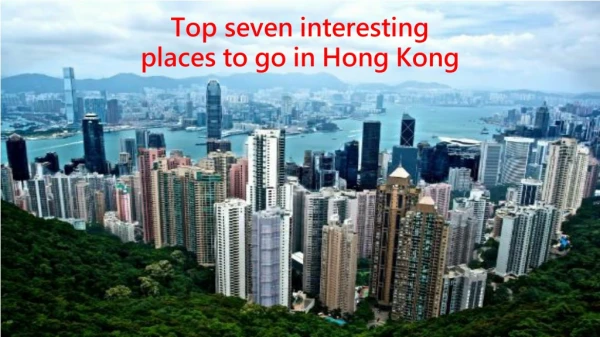 Top seven interesting places to go in Hong Kong