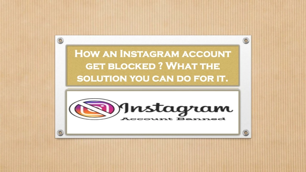 how an instagram account get blocked what the solution you can do for it