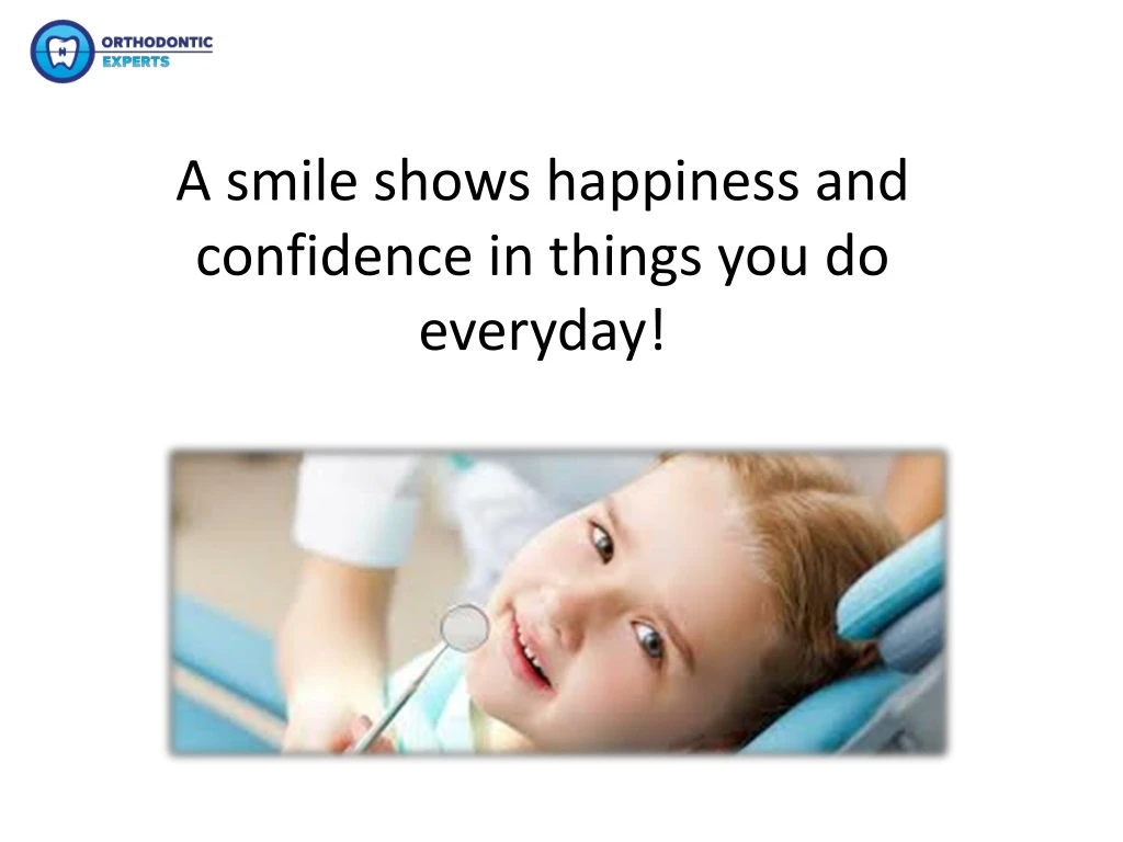 a smile shows happiness and confidence in things you do everyday