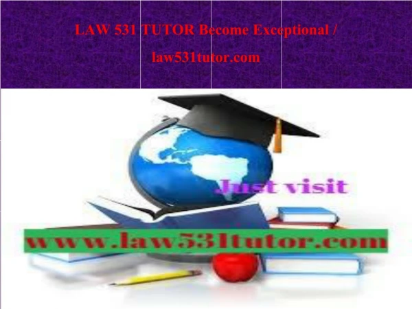 LAW 531 TUTOR Become Exceptional / law531tutor.com