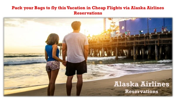 Fly This Vacation In Low-Cost Flights via Alaska Airlines Reservations