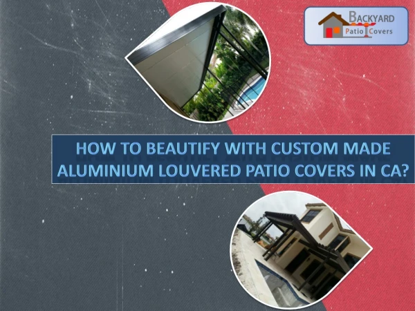 How to Beautify with Custom Made Aluminium Louvered Patio Covers in CA?