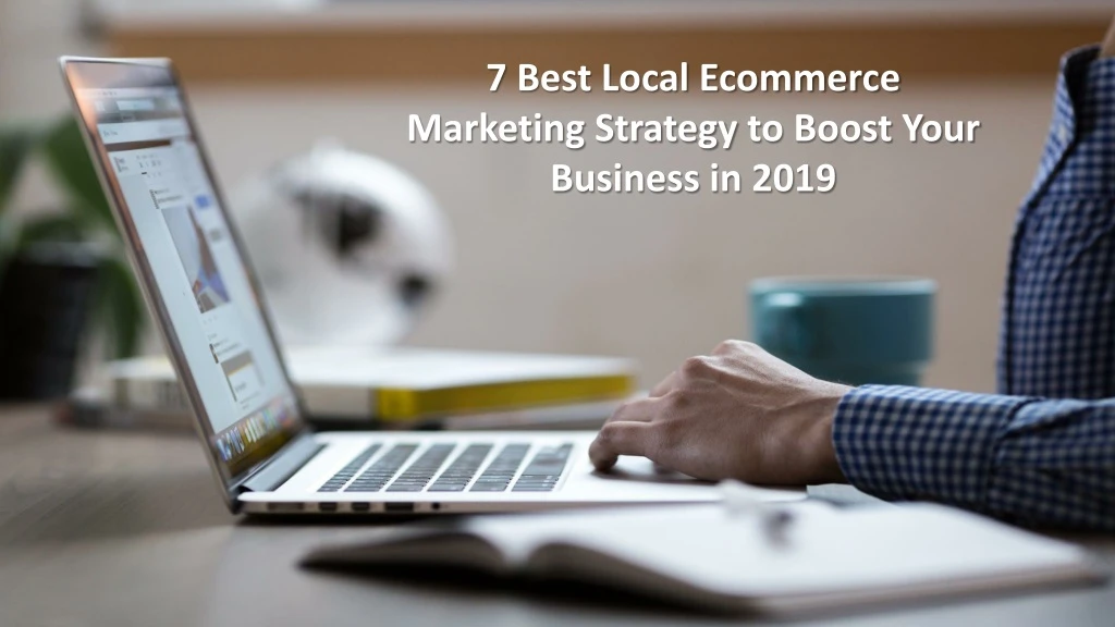 7 best local ecommerce marketing strategy