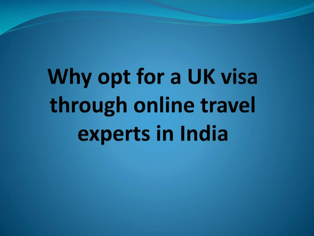 why opt for a uk visa through online travel experts in india