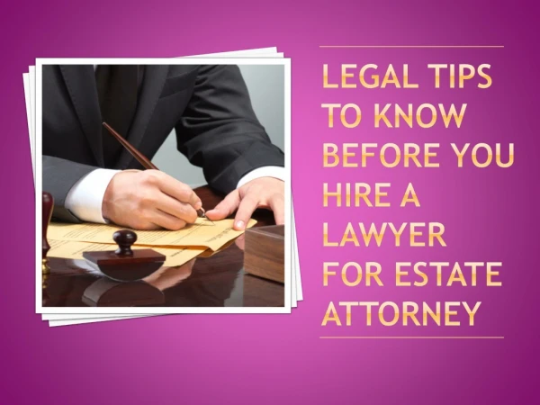 Legal Tips to Know Before You Hire a Lawyer for estate attorney