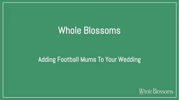 Order Football Mums for Your Wedding