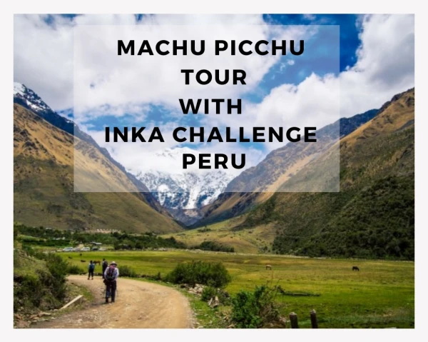 Machu pichu tour with Inka challenge peru