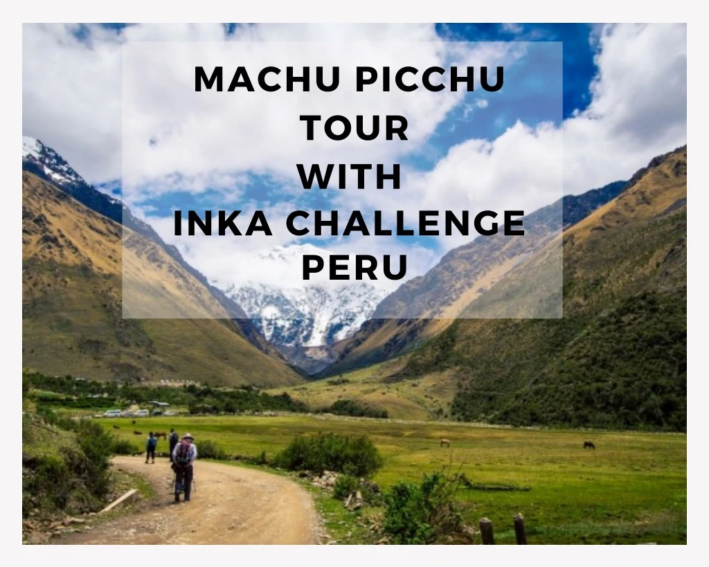machu picchu tour with inka challenge peru