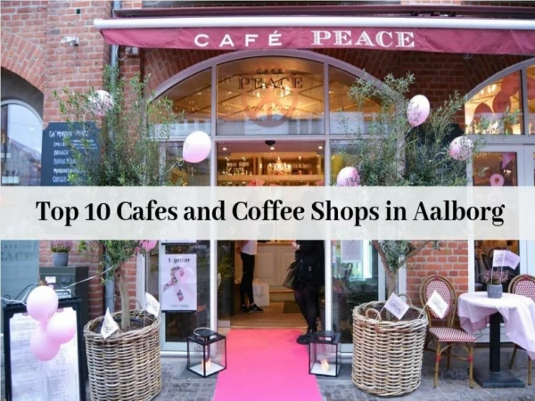 Top 10 Cafes and Coffee Shops in Aalborg