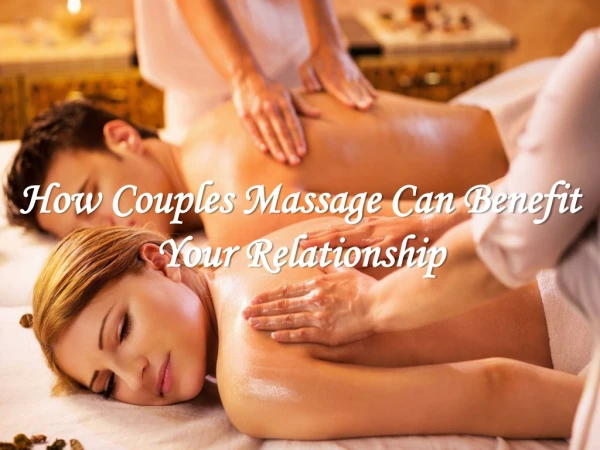 How Couples Massage Can Benefit Your Relationship?