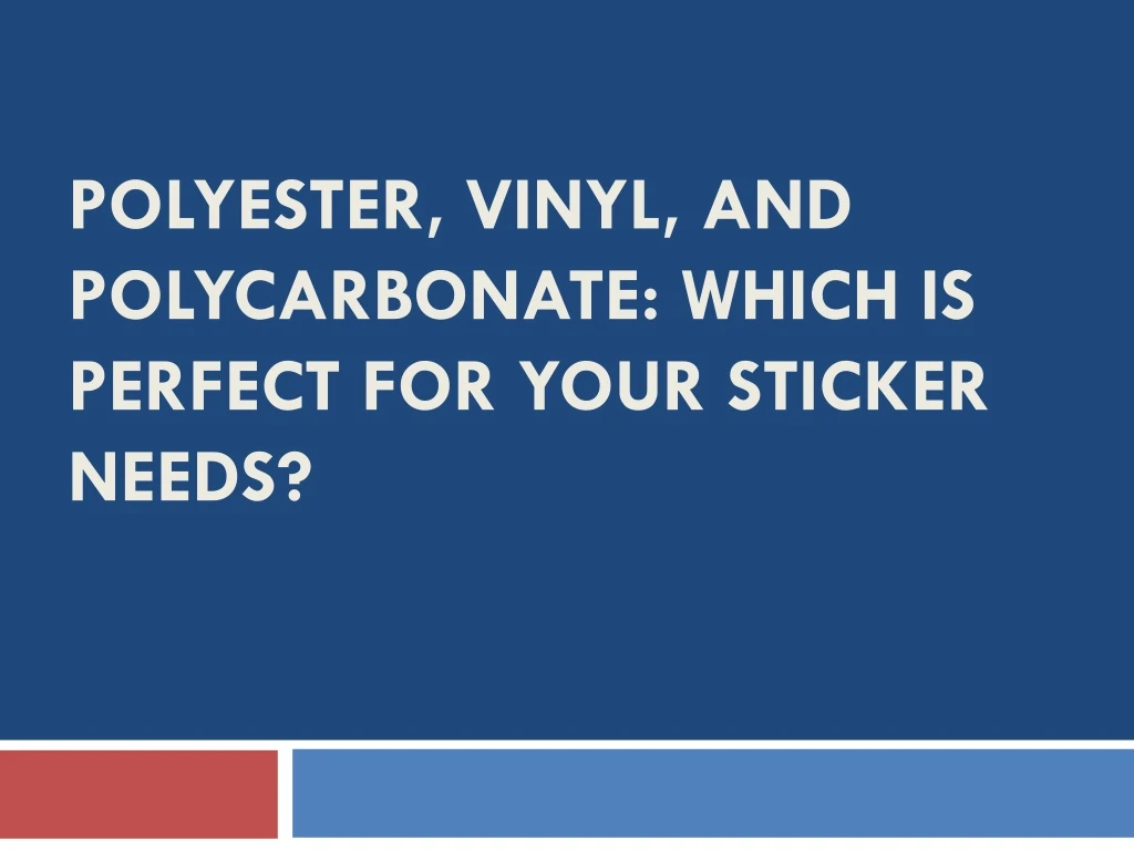 polyester vinyl and polycarbonate which is perfect for your sticker needs