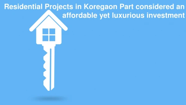 1.	Residential Projects in Koregaon Part considered an affordable yet luxurious investment