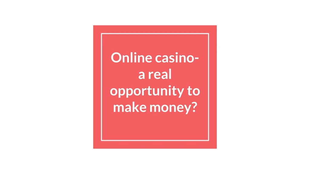 online casino a real opportunity to make money