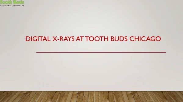 Digital X-Rays At Tooth Buds Chicago