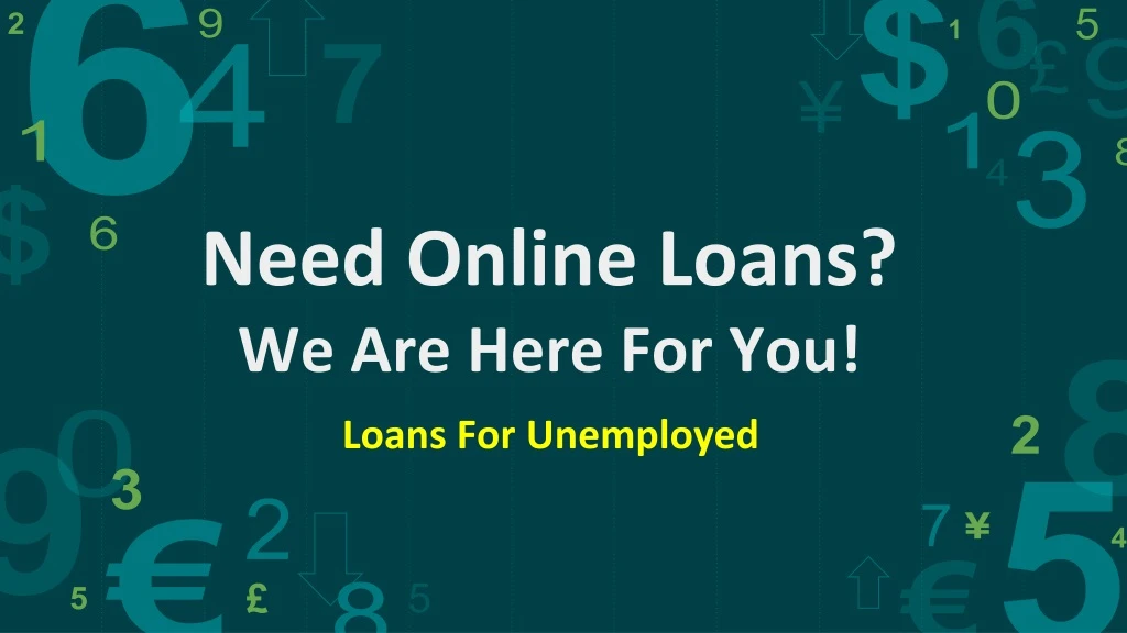 need online loans we are here for you