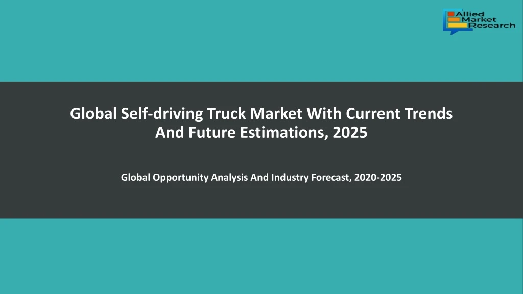 global self driving truck market with current trends and future estimations 2025