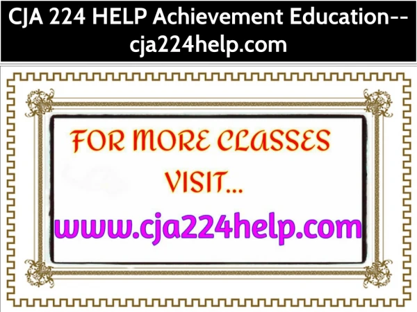 CJA 224 HELP Achievement Education--cja224help.com