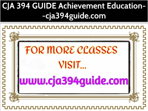 CJA 394 GUIDE Achievement Education--cja394guide.com