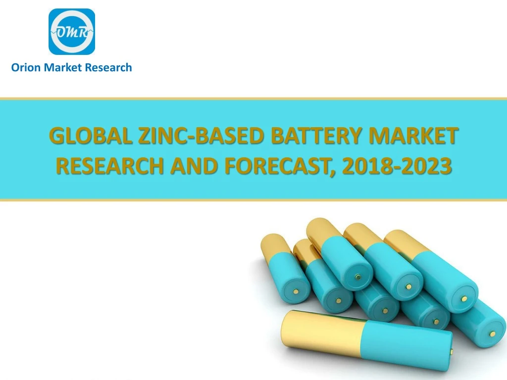 global zinc based battery market research and forecast 2018 2023