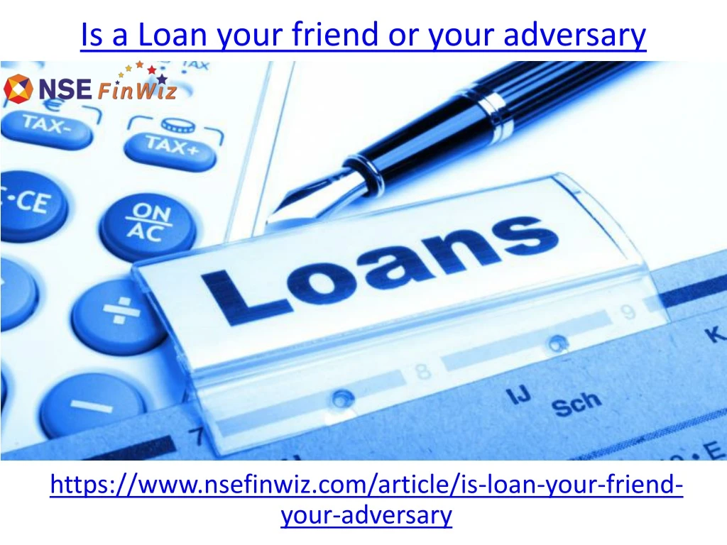 is a loan your friend or your adversary