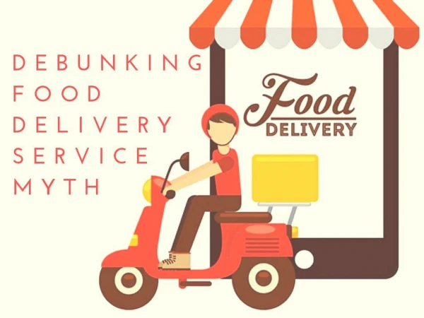 Debunking Food delivery service myths.
