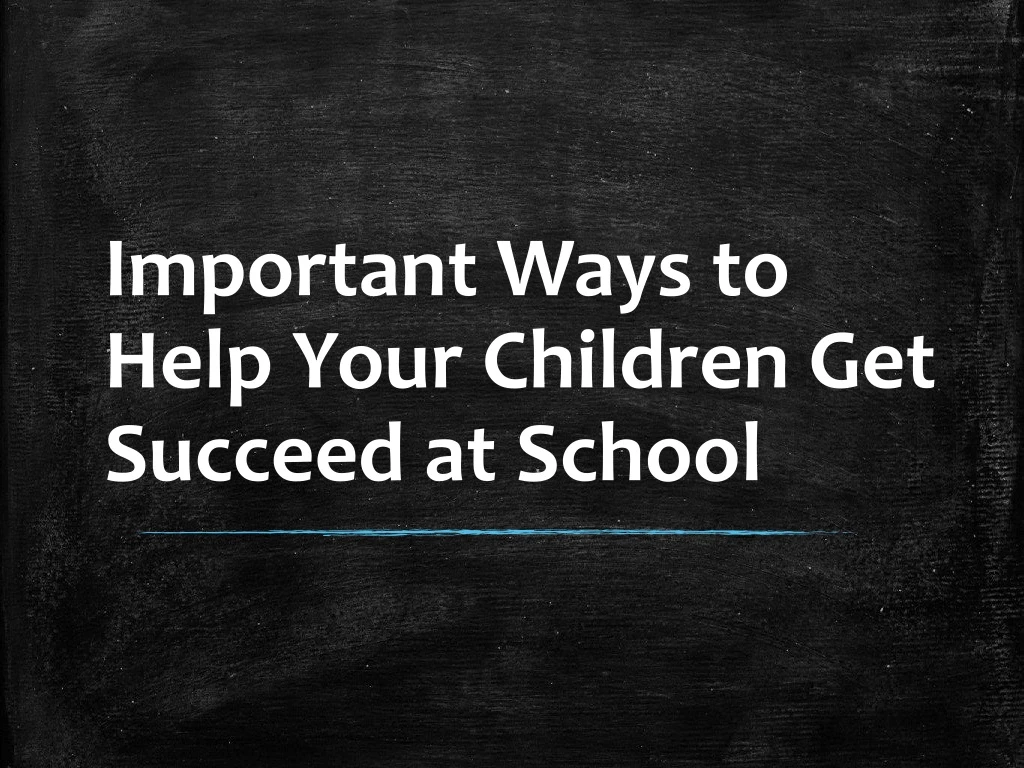 important ways to help your children get succeed at school