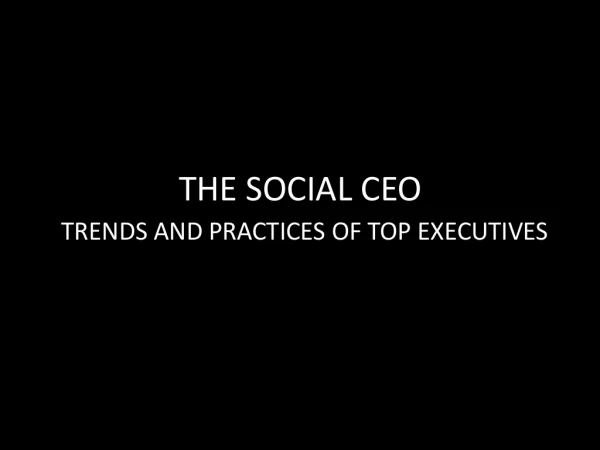 The Social CEO: Trends and Practices of Top Executives