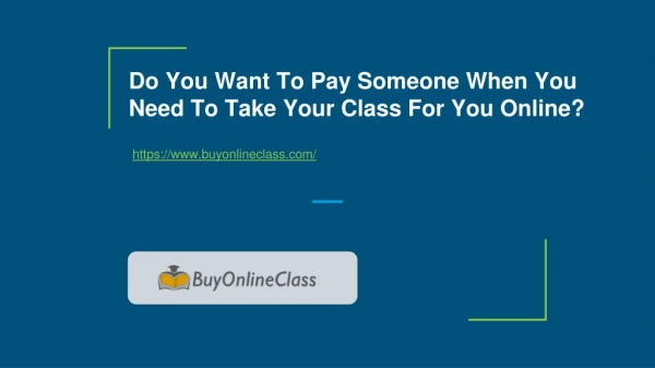 Do You Want To Pay Someone When You Need To Take Your Class For You Online?