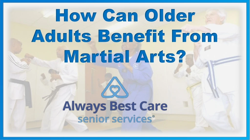 how can older adults benefit from martial arts