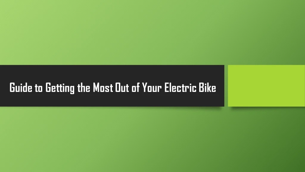 guide to getting the most out of your electric