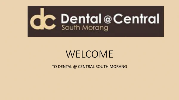 WELCOME TO DENTAL @ CENTRAL SOUTH MORANG