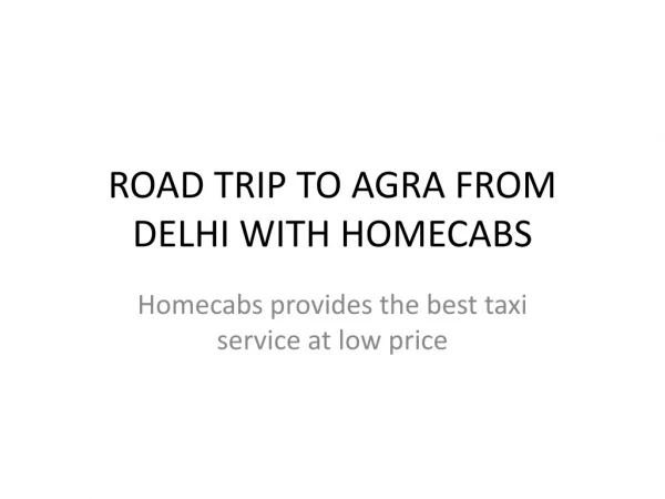 ROAD TRIP TO AGRA FROM DELHI WITH HOMECABS