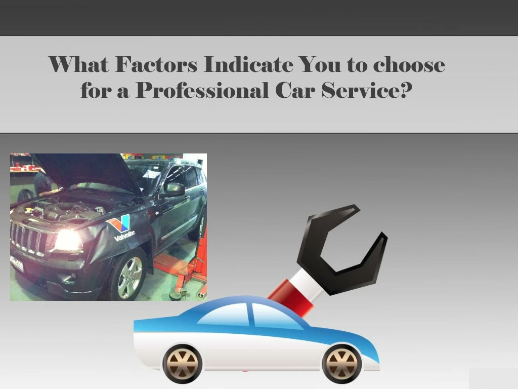 what factors indicate you to choose for a professional car service