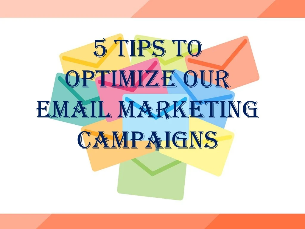 5 tips to optimize our email marketing campaigns