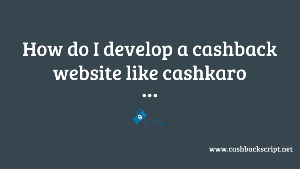 How do i develop a cashback website like cashkaro?