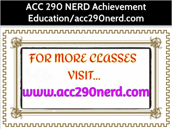 ACC 290 NERD Achievement Education/acc290nerd.com
