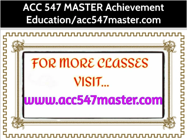 ACC 547 MASTER Achievement Education/acc547master.com