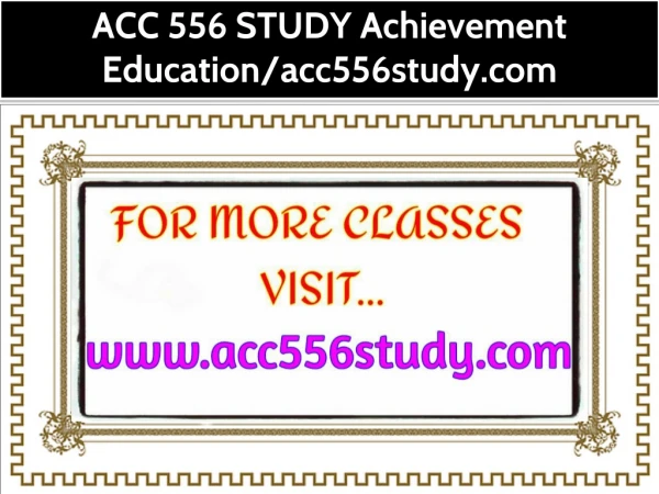 ACC 556 STUDY Achievement Education/acc556study.com