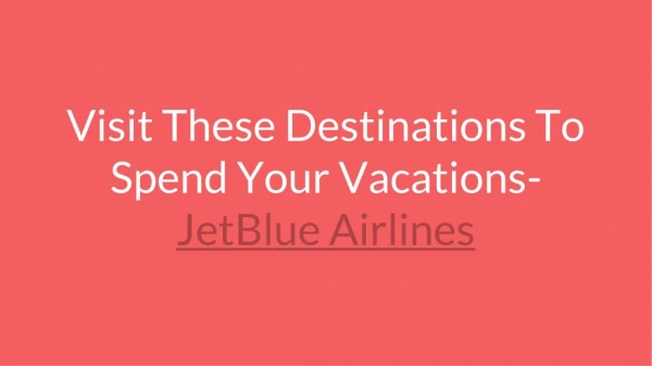 Visit These Destinations To Spend Your Vacations- JetBlue Airlines