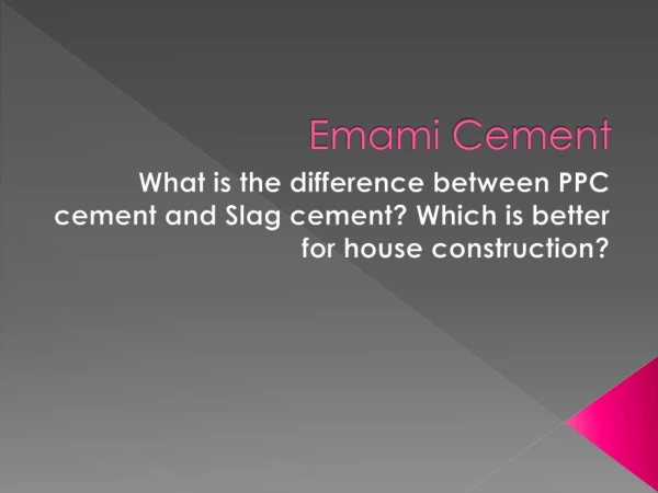 What is the difference between PPC cement and Slag cement? Which is better for house construction?