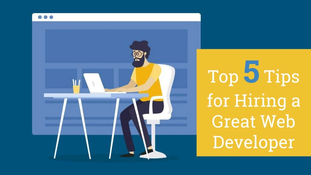 top 5 tips for hiring a great web developer