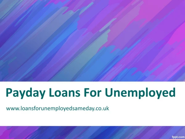 Types Of Same Day Payday Loans For Unemployed In UK