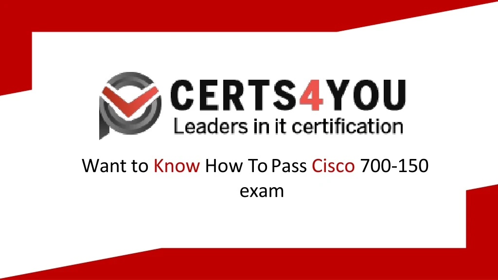 want to know how to pass cisco 700 150 exam