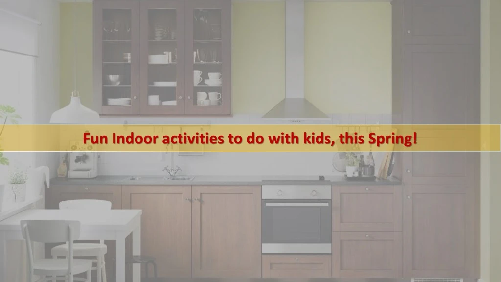 fun indoor activities to do with kids this spring