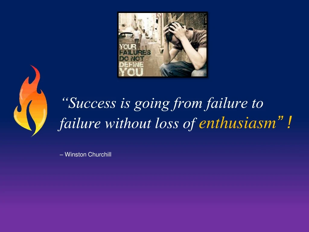 success is going from failure to failure without