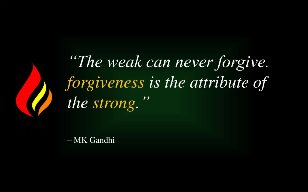 the weak can never forgive forgiveness