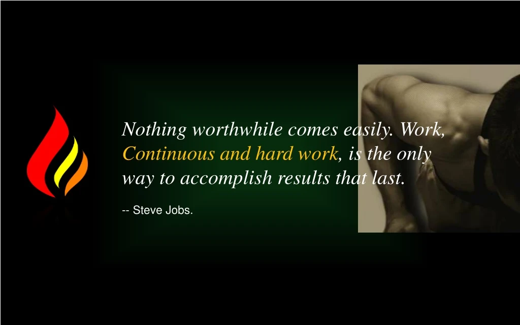 nothing worthwhile comes easily work continuous